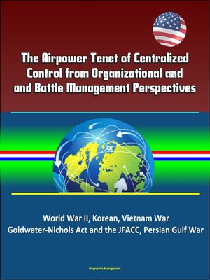 cover image of The Airpower Tenet of Centralized Control from Organizational and Battle Management Perspectives